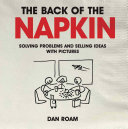 The back of the napkin : solving problems and selling ideas with pictures /