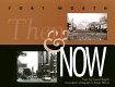Fort Worth then and now /