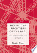 Behind the Frontiers of the Real : a Definition of the Fantastic /
