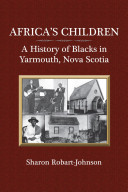 Africa's children : a history of blacks in Yarmouth, Nova Scotia /