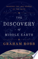 The discovery of Middle Earth : mapping the lost world of the Celts /