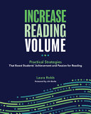 Increase reading volume : practical strategies that boost students' achievement and passion for reading /