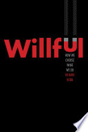 Willful : how we choose what we do /