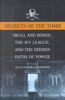 Secrets of the tomb : Skull and Bones, the Ivy League, and the hidden paths of power /