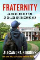 Fraternity : an inside look at a year of college boys becoming men /