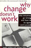 Why change doesn't work : why initiatives go wrong and how to try again--and succeed /