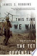This time we win : revisiting the Tet Offensive /