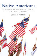 Native Americans : patriotism, exceptionalism, and the new American identity /