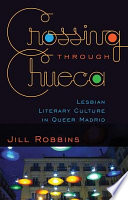 Crossing through Chueca : lesbian literary culture in queer Madrid /