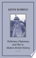 Politicians, diplomacy and war in modern British history /