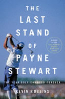 The last stand of Payne Stewart : the year golf changed forever /