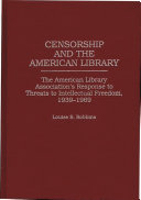 Censorship and the American library : the American Library Association's response to threats to intellectual freedom, 1939-1969 /