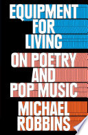 Equipment for living : on poetry and pop music /