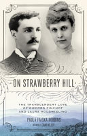 On Strawberry Hill : the transcendent love of Gifford Pinchot and Laura Houghteling /