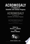Acromegaly : A Century of Scientific and Clinical Progress /