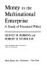 Money in the multinational enterprise ; a study of financial policy /