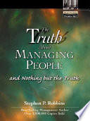 The truth about managing people-- and nothing but the truth /