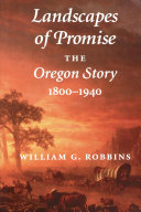 Landscapes of promise : the Oregon story, 1800-1940 /