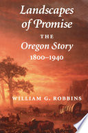Landscapes of promise : the Oregon story, 1800-1940 /