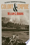 Colony and empire : the capitalist transformation of the American West /