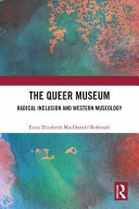 The queer museum : radical inclusion and western museology /