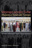 Women across time = Mujeres a través del tiempo : sixteen influential South Texas women /