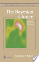 The Bayesian choice : from decision-theoretic foundations to computational implementation /