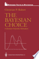 The Bayesian Choice : a Decision-Theoretic Motivation /