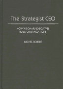 The strategist CEO : how visionary executives build organizations /