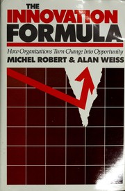 The innovation formula : how organizations turn change into opportunity /