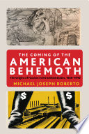 The coming of the American behemoth : the genesis of fascism in the United States, 1920-1940 /