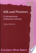 Silk and potatoes : contemporary Arthurian fantasy /