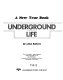 Underground life /