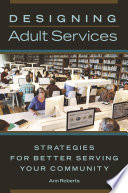 Designing adult services : strategies for better serving your community /