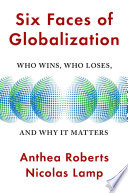 Six faces of globalization : who wins, who loses, and why it matters /