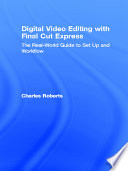 Digital video editing with Final Cut Express : the real world guide to set up and workflow /