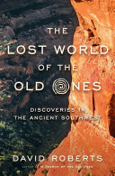 The lost world of the Old Ones : discoveries in the ancient Southwest /