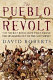 The Pueblo Revolt : the secret rebellion that drove the Spaniards out of the Southwest /