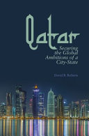Qatar : securing the global ambitions of a city-state /