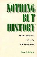Nothing but history : reconstruction and extremity after metaphysics /