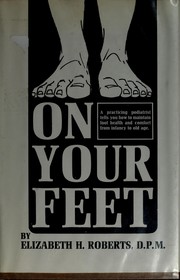 On your feet : a practicing podiatrist tells how to maintain foot health and comfort from infancy to old age /
