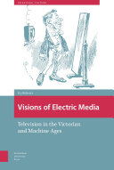 Visions of electric media : television in the Victorian and machine ages /