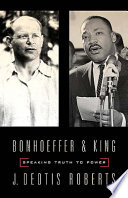 Bonhoeffer and King : speaking truth to power /