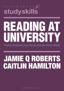 Reading at university : how to improve your focus and be more critical /