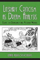 Literary criticism as dream analysis : essays on renaissance and modern writers /