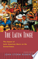 The Latin tinge : the impact of Latin American music on the United States /