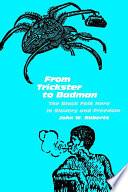 From trickster to badman : the Black folk hero in slavery and freedom /