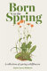 Born in the spring : a collection of spring wildflowers /
