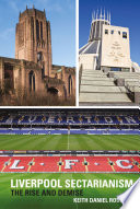 Liverpool sectarianism : the rise and demise /