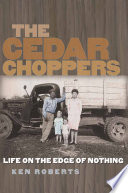 The cedar choppers : life on the edge of nothing /